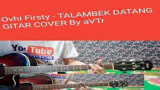 Ovhi Firsty - TALAMBEK DATANG (Guitar-Cover) By aVTr
