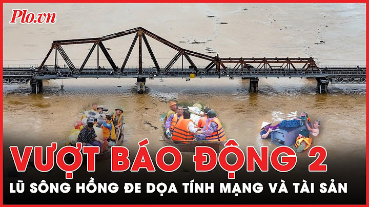 Tin lũ khẩn: Lũ sông Hồng vượt báo động 2, Hà Nội có nguy cơ ngập, đe dọa tính mạng và tài sản