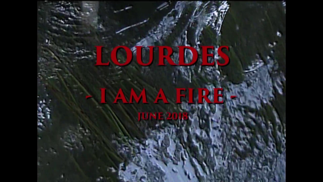 I AM A FIRE LOURDES YouTube