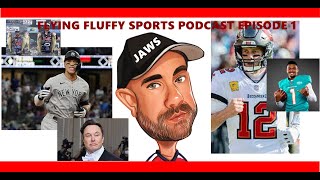 Flying Fluffy Sports Podcast Ep 1- Aaron Judge, Tom Brady, Tua, Musk & Stupid Fishermen