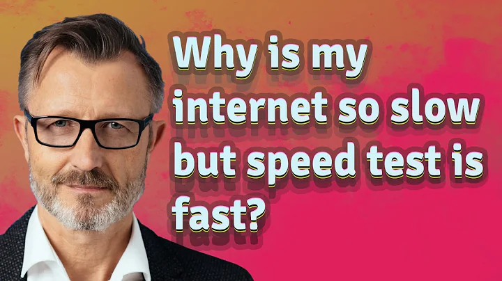 Why is my internet so slow but speed test is fast? - DayDayNews