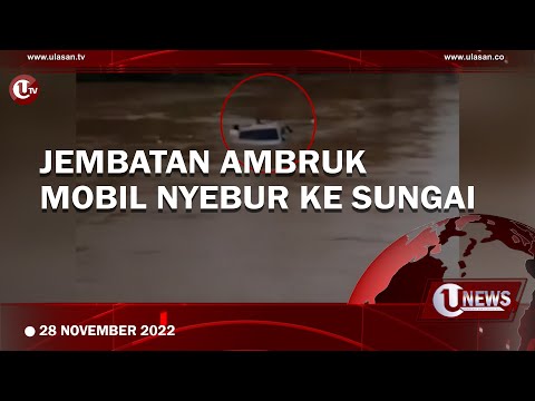 JEMBATAN AMBRUK, MOBIL NYEBUR KE SUNGAI  | U-NEWS