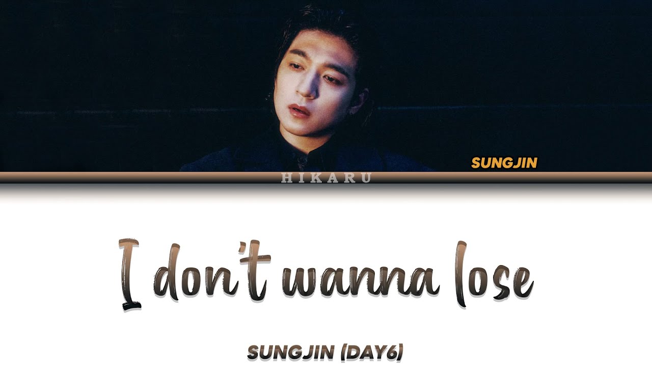 I Don T Wanna Lose You übersetzung SUNGJIN (DAY6) - I don't wanna lose [Color Coded Lyrics - Tradução PT