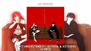 DON'T UNDERSTAND IT [OG VERSION] - asteria & kets4eki [slowed]