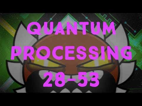 Quantum Processing 28-53% | Geometry Dash