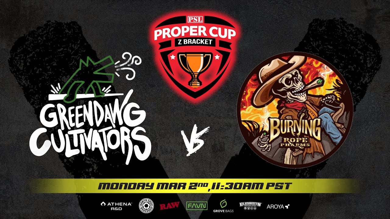 Proper Cup - Z Bracket: GreenDawg vs Burning Rope Pharms