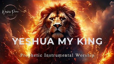 Prophetic Warfare Instrumental Worship/YESHUA MY KING/Background Prayer Music