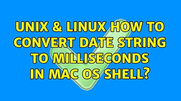 Unix & Linux: How to convert date string to milliseconds in mac os shell? (2 Solutions!!)