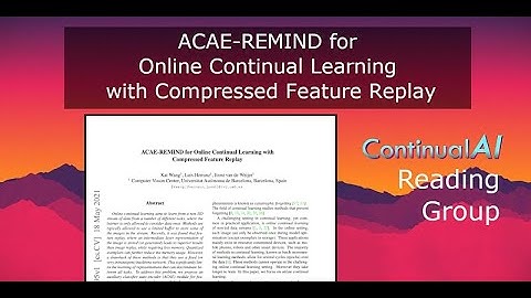 ContinualAI RG: "ACAE-REMIND for Online Continual Learning with Compressed Feature Replay"