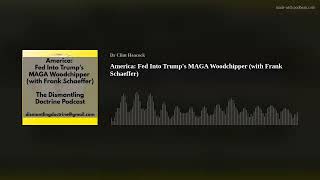 America: Fed Into Trumps MAGA Woodchipper (with Frank Schaeffer)
