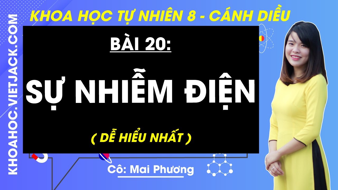 Khoa học tự nhiên 8 Bài 20: Sự nhiễm điện | Cánh diều (DỄ HIỂU NHẤT)