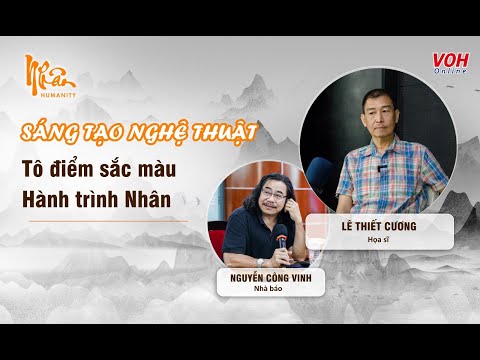 Họa sĩ Lê Thiết Cương: Sáng tạo nghệ thuật tô điểm sắc màu hành trình Nhân | Nhân Humanity