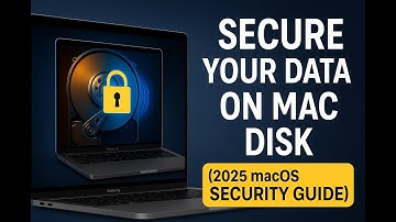 How to Secure Your Data on Mac Disk (2025 macOS Security Guide)