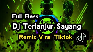 Dj Terlanjur Sayang cinta Ini Mo Kase Akang Par Sapa Remix Viral Tiktok   Bass Terbaru 2024
