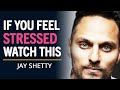 WATCH THIS If You Feel STRESSED & STUCK In Life | Jay Shetty Inspiration