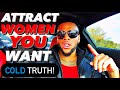 Cold truth how to get women you want
