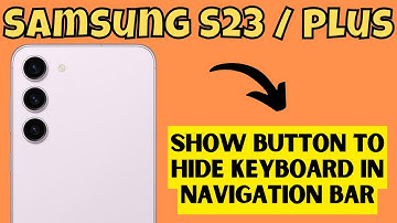 Samsung S23 / Plus Show Button To Hide Keyboard In Navigation Bar