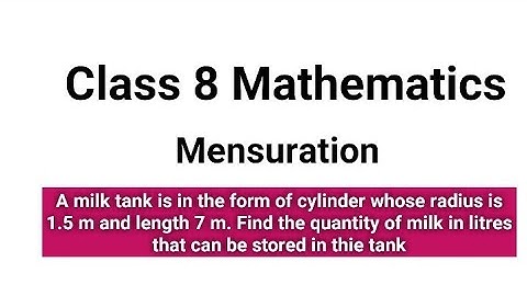 A milk tank in the form of cylinder whose radius is 1.5m and length is 7m.Find the quantity of milk.