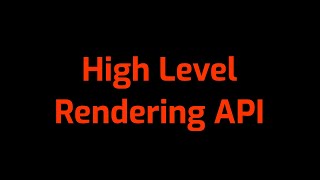 Graphics 2 [10]: High Level Rendering API