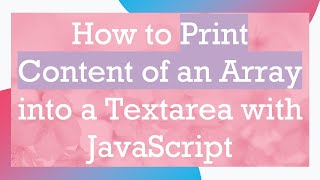 How to Print Content of an Array into a Textarea with JavaScript