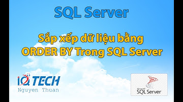 Bài 8: Sắp xếp dữ liệu bằng ORDER BY Trong SQL Server