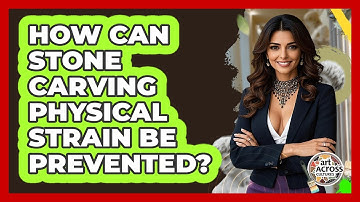 How Can Stone Carving Physical Strain Be Prevented? - Art Across Cultures