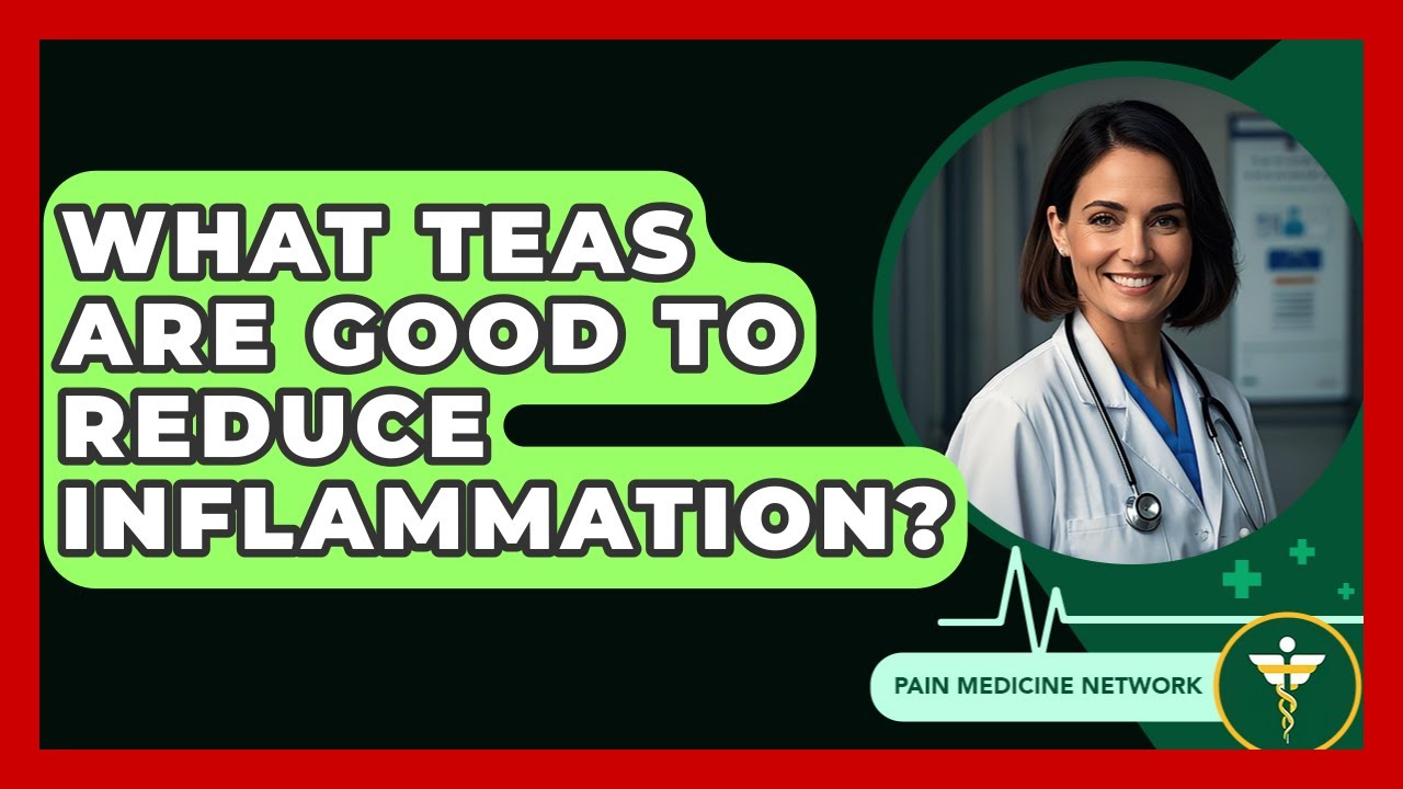 What Teas Are Good To Reduce Inflammation? - Pain Medicine Network