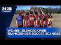 EXCLUSIVE | Women silenced over transgender soccer scandal