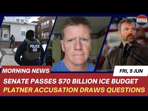 AM News. Fri, 5 Jun. ICE budget passes Senate. Questions about Platner news. Bondi blames Todd.