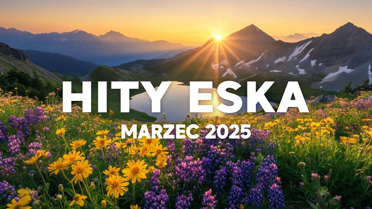 Eska Hity Marzec 2025 * Najnowsze Przeboje z Radia Eska 2025 * Najlepsza radiowa muzyka 2025