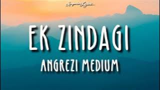 Ek Zindagi (Lyrics) | Angrezi Medium | Irrfan, Radhika M, Kareena K| Tanishkaa, Sachin-Jigar