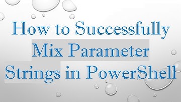 How to Successfully Mix Parameter Strings in PowerShell