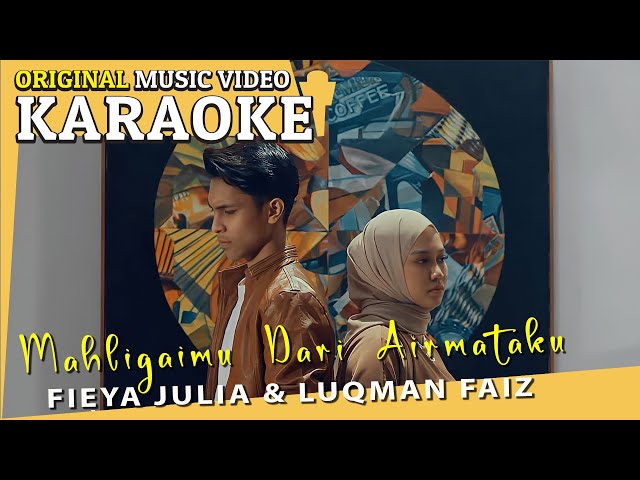 Karaoke - Mahligaimu Dari Airmataku (Fieya Julia & Luqman Faiz) [Minus One] Tanpa Vocal Official MV class=