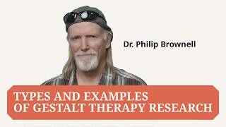 Dr. Philip Brownell   Types and Examples of Gestalt Therapy Research
