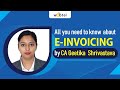 All you need to know about E-Invoicing by CA Geetika Shrivastava Executive Partner, Tattvam Advisors