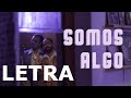 Daniel, Me Estás Matando - Somos Algo (letra)