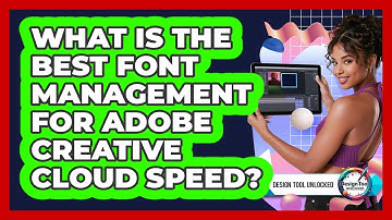 What Is The Best Font Management For Adobe Creative Cloud Speed? - Design Tool Unlocked