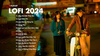 Nhạc Lofi Chill 2024 - Những Bản Lofi Nhẹ Nhàng Mix Buồn Cực Hay -Nhạc Trẻ Lofi Gây Nghiện Hot 2024