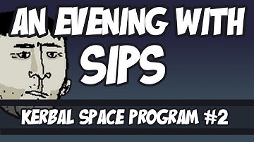 An Evening With Sips - Kerbal Space Program Part 2