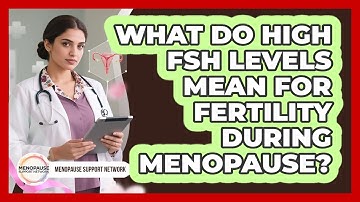 What Do High FSH Levels Mean For Fertility During Menopause? - Menopause Support Network