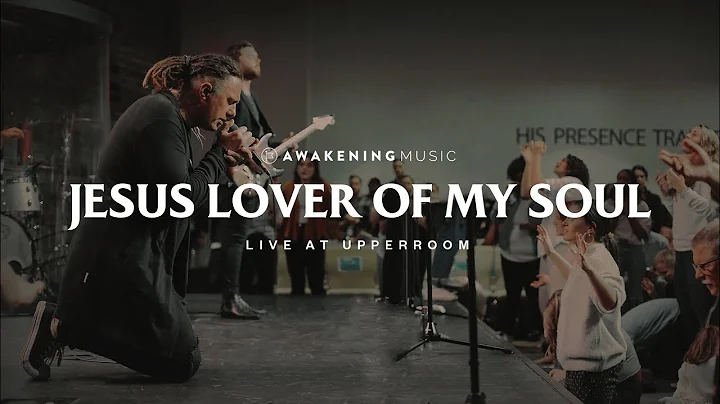 Jesus Lover of My Soul (Live at UPPERROOM) | Awake...