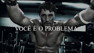 VOCÊ É O PROBLEMA!  - Melhor Compilação Motivacional