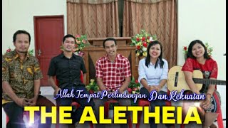ALLAH ITU BAGI KITA TEMPAT PERLINDUNGAN DAN KEKUATAN by THE ALETHEIA