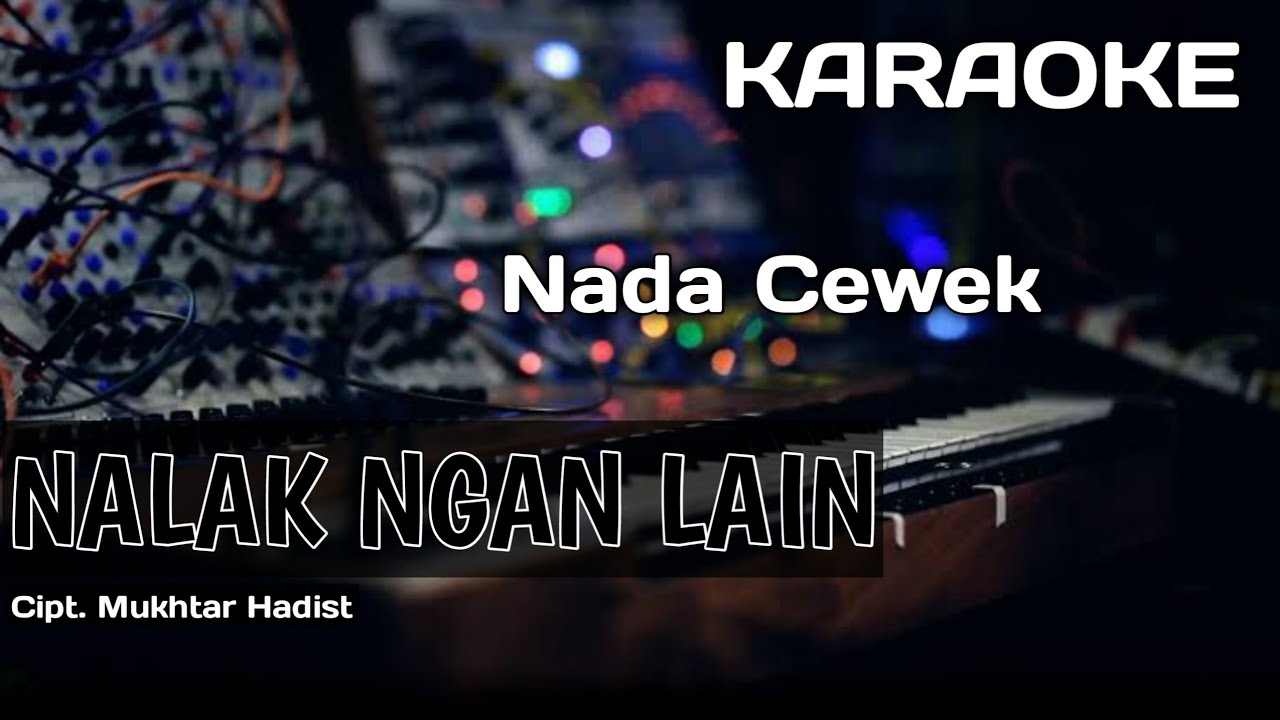 Karaoke/Lirik NALAK NGAN LAIN | Cipt. Mukhtar Hadist | Nada Wanita