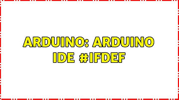 Arduino: Arduino IDE #ifdef