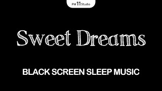 Sweet Dreams | Sleeping Music for Deep Sleeping | Black Screen