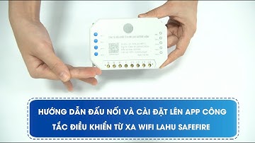 Hướng dẫn sử dụng và cài đặt lên app Công tắc điều khiển từ xa wifi Lahu