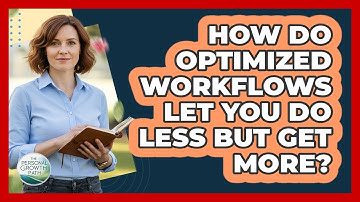 How Do Optimized Workflows Let You Do Less But Get More? - The Personal Growth Path