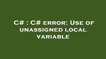 C# : C# error: Use of unassigned local variable