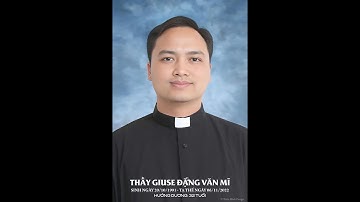 Giây phút tiễn đưa Thầy Giuse Đặng Văn Mĩ về hưởng nhan thánh chúa!